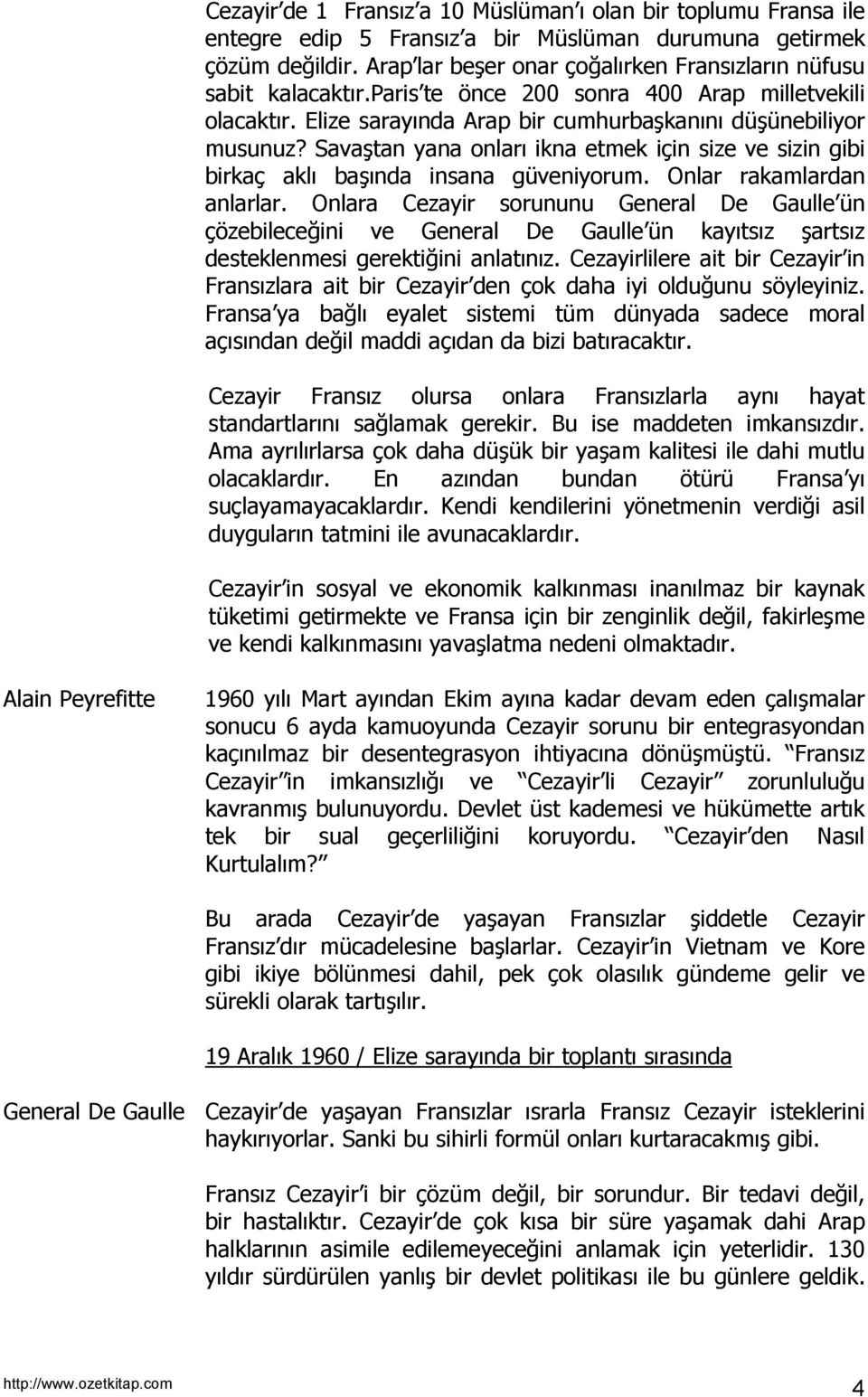 Savaştan yana onlarõ ikna etmek için size ve sizin gibi birkaç aklõ başõnda insana güveniyorum. Onlar rakamlardan anlarlar.