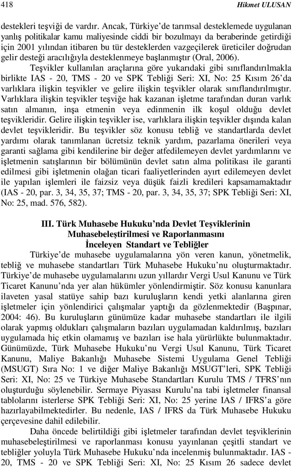 üreticiler doğrudan gelir desteği aracılığıyla desteklenmeye başlanmıştır (Oral, 2006).