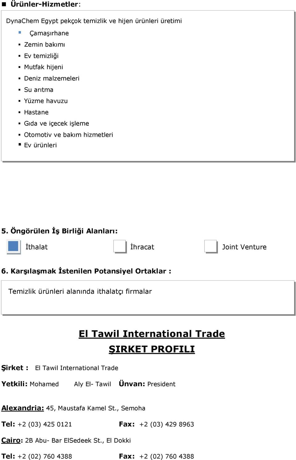 Karşılaşmak İstenilen Potansiyel Ortaklar : Temizlik ürünleri alanında ithalatçı firmalar El Tawil International Trade Şirket : El Tawil International Trade Yetkili: