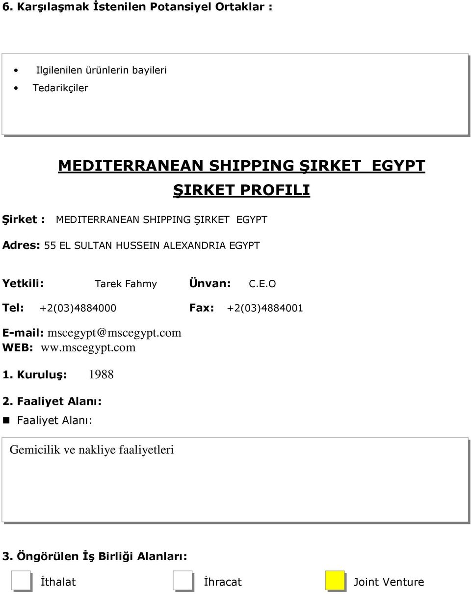 Tarek Fahmy Ünvan: C.E.O Tel: +2(03)4884000 Fax: +2(03)4884001 E-mail: mscegypt@mscegypt.com WEB: ww.mscegypt.com 1.