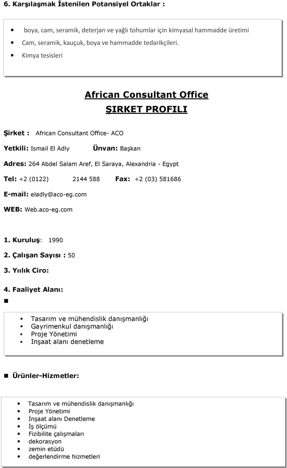 2144 588 Fax: +2 (03) 581686 E-mail: eladly@aco-eg.com WEB: Web.aco-eg.com 1. Kuruluş: 1990 2. Çalışan Sayısı : 50 3.