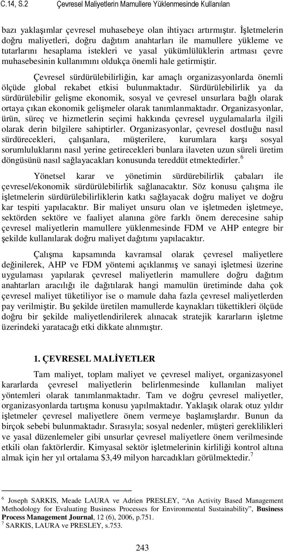 getirmiştir. Çevresel sürdürülebilirliğin, kar amaçlı organizasyonlarda önemli ölçüde global rekabet etkisi bulunmaktadır.