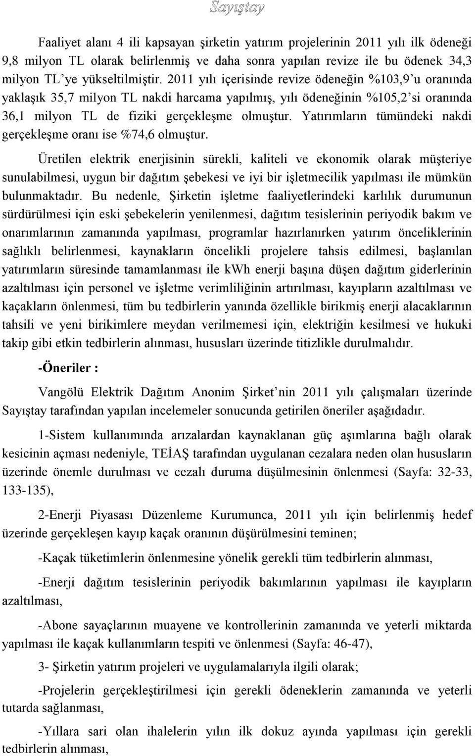 Yatırımların tümündeki nakdi gerçekleşme oranı ise %74,6 olmuştur.