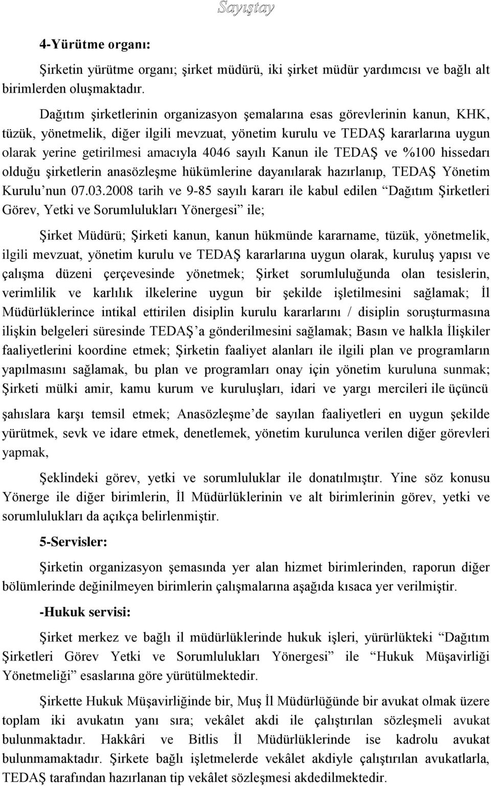 sayılı Kanun ile TEDAŞ ve %100 hissedarı olduğu şirketlerin anasözleşme hükümlerine dayanılarak hazırlanıp, TEDAŞ Yönetim Kurulu nun 07.03.