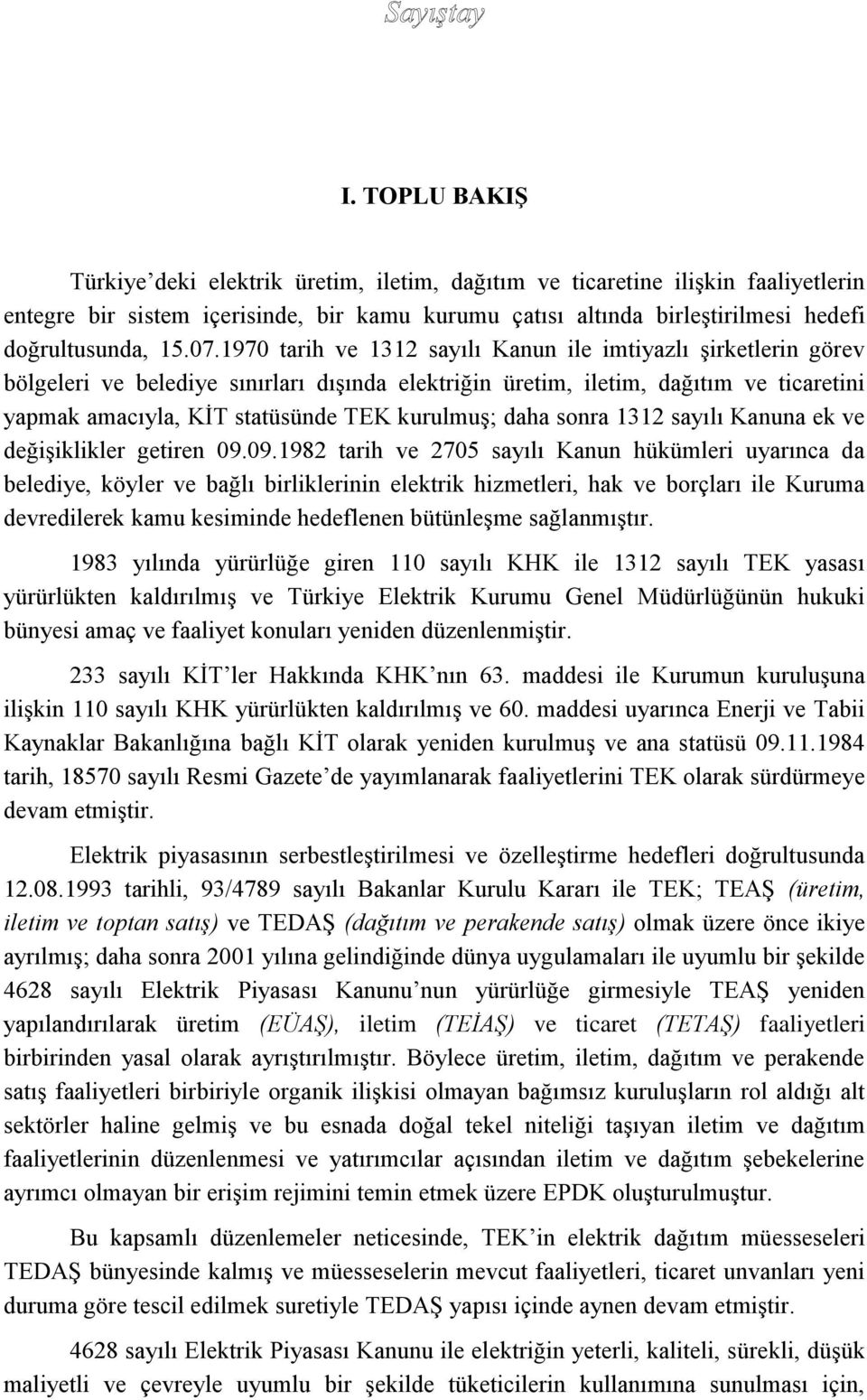 kurulmuş; daha sonra 1312 sayılı Kanuna ek ve değişiklikler getiren 09.