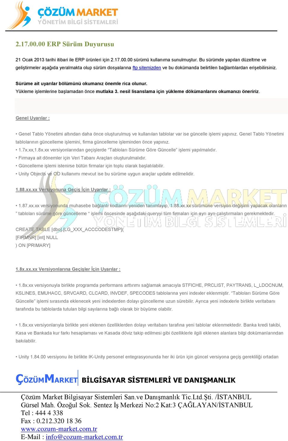 Sürüme ait uyarılar bölümünü okumanız önemle rica olunur. Yükleme işlemlerine başlamadan önce mutlaka 3. nesil lisanslama için yükleme dökümanlarını okumanızı öneririz.