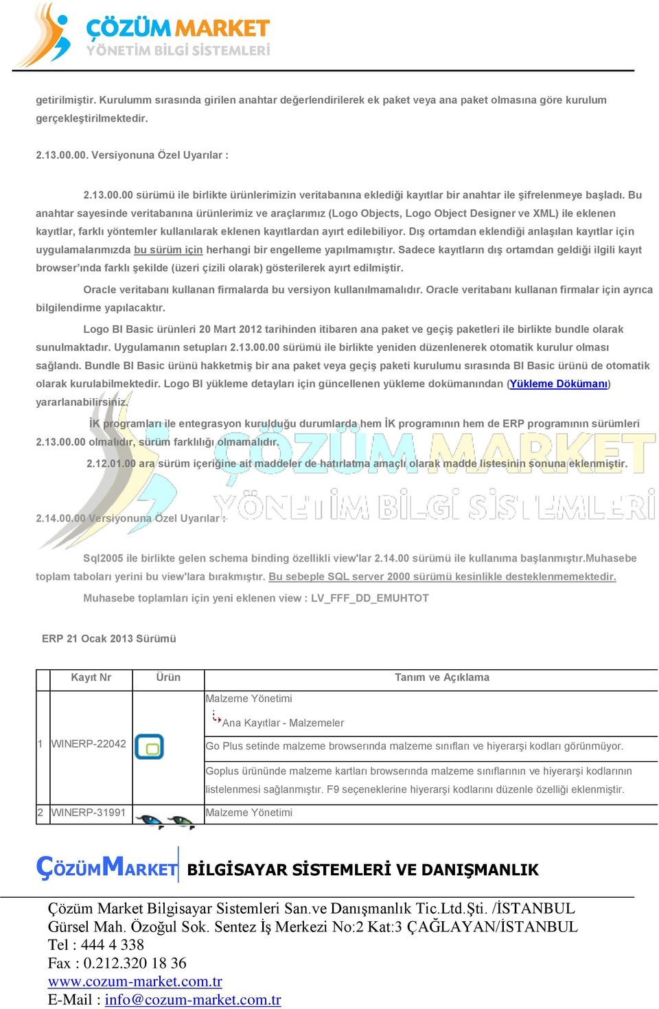 Bu anahtar sayesinde veritabanına ürünlerimiz ve araçlarımız (Logo Objects, Logo Object Designer ve XML) ile eklenen kayıtlar, farklı yöntemler kullanılarak eklenen kayıtlardan ayırt edilebiliyor.