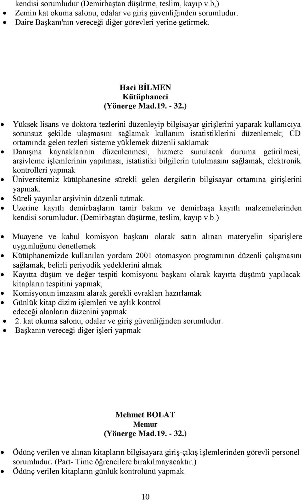 ) Yüksek lisans ve doktora tezlerini düzenleyip bilgisayar girişlerini yaparak kullanıcıya sorunsuz şekilde ulaşmasını sağlamak kullanım istatistiklerini düzenlemek; CD ortamında gelen tezleri