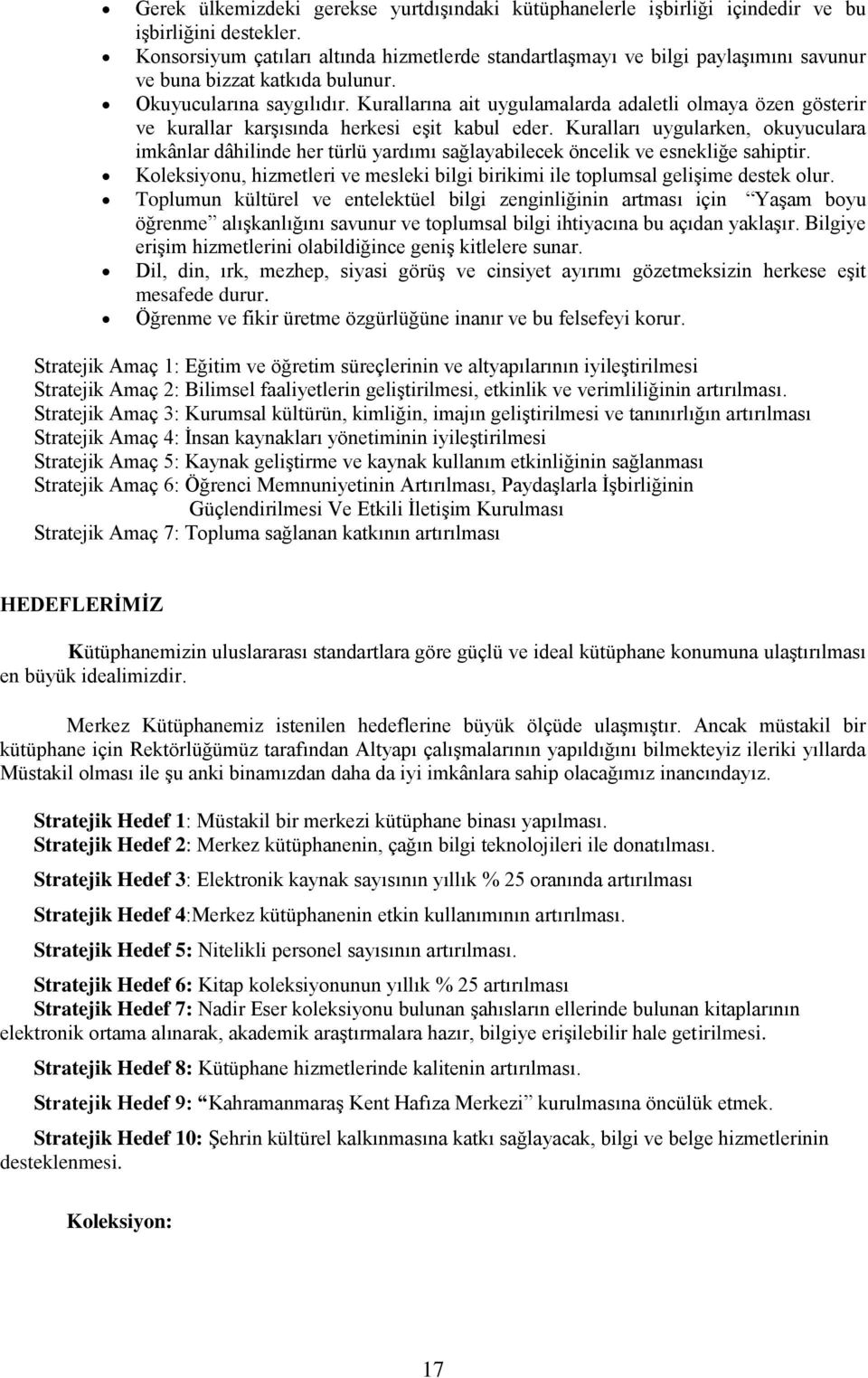 Kurallarına ait uygulamalarda adaletli olmaya özen gösterir ve kurallar karşısında herkesi eşit kabul eder.