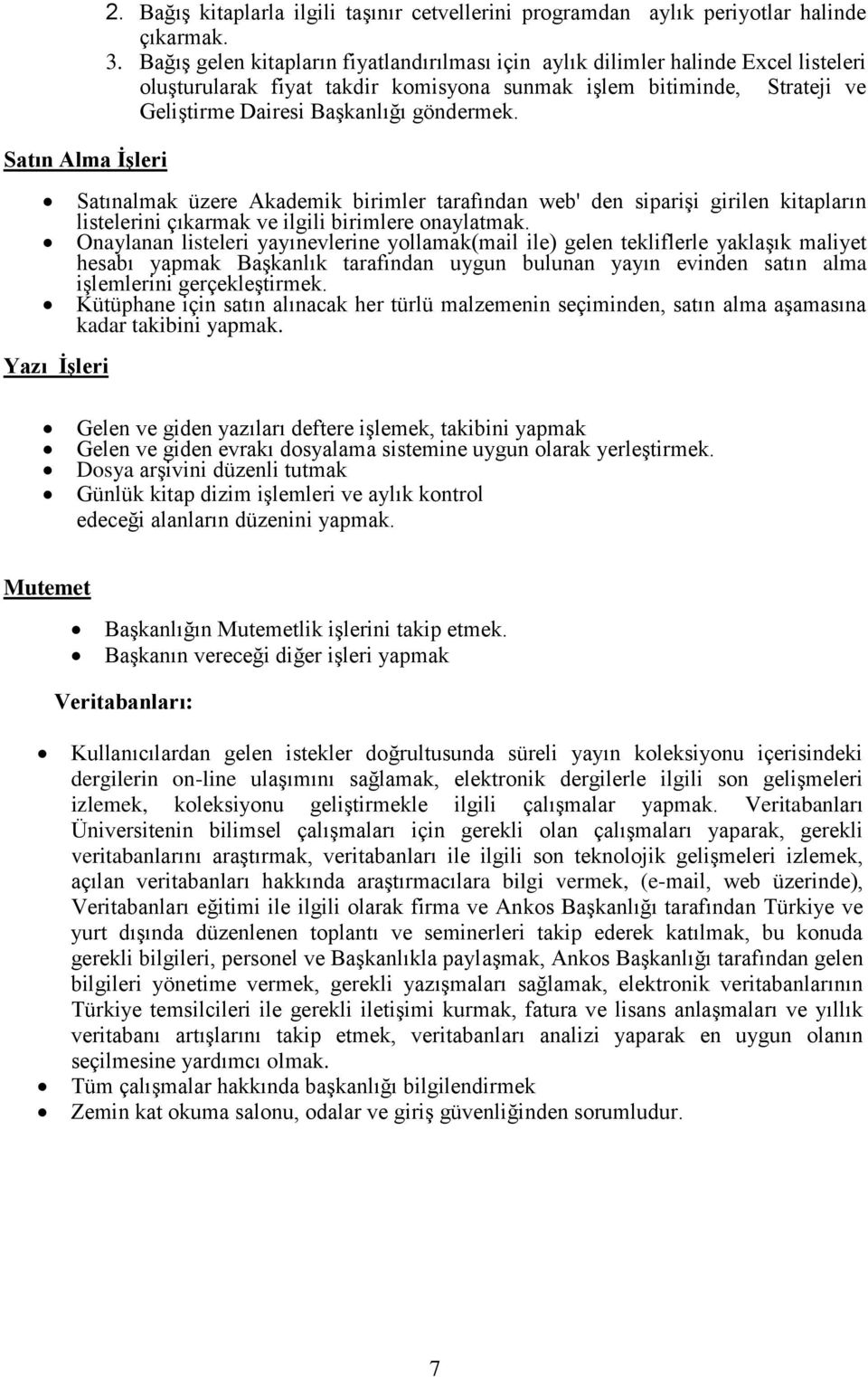 Satınalmak üzere Akademik birimler tarafından web' den siparişi girilen kitapların listelerini çıkarmak ve ilgili birimlere onaylatmak.