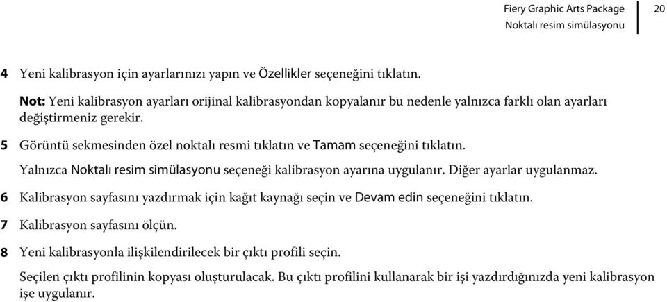 5 Görüntü sekmesinden özel noktalı resmi tıklatın ve Tamam seçeneğini tıklatın. Yalnızca Noktalı resim simülasyonu seçeneği kalibrasyon ayarına uygulanır. Diğer ayarlar uygulanmaz.