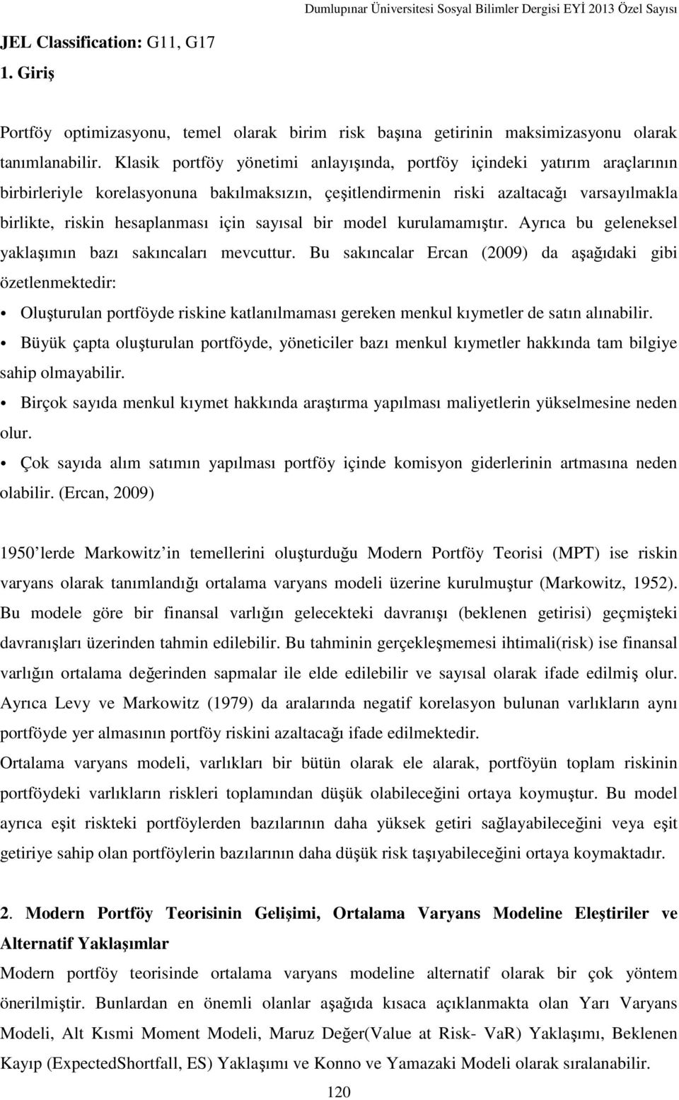 sayısal bir model kurulamamıştır. Ayrıca bu geleneksel yaklaşımın bazı sakıncaları mevcuttur.