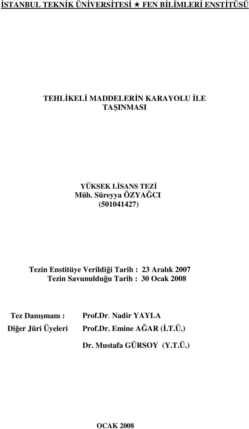 Süreyya ÖZYAĞCI (501041427) Tezin Enstitüye Verildiği Tarih : 23 Aralık 2007 Tezin