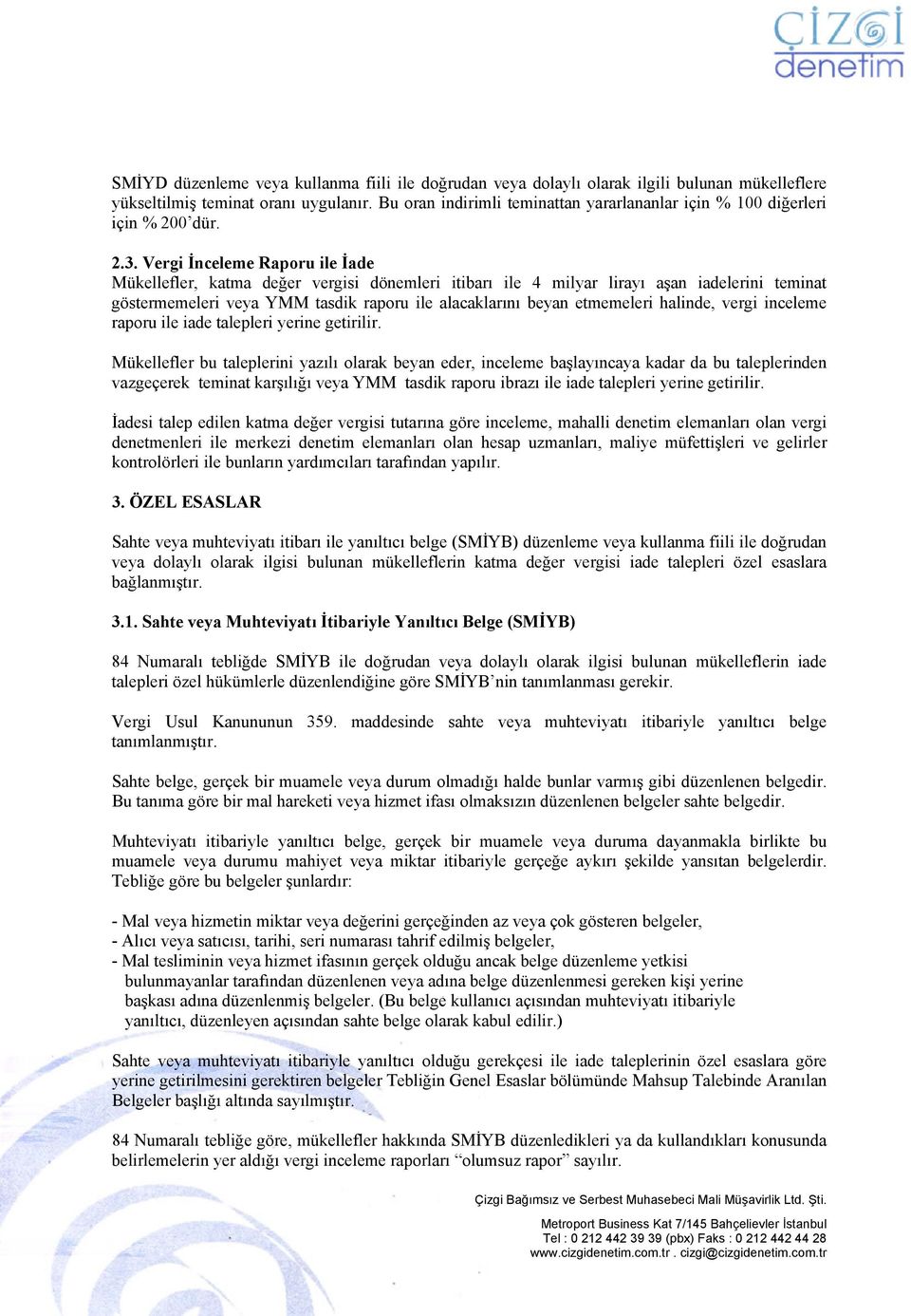 Vergi İnceleme Raporu ile İade Mükellefler, katma değer vergisi dönemleri itibarı ile 4 milyar lirayı aşan iadelerini teminat göstermemeleri veya YMM tasdik raporu ile alacaklarını beyan etmemeleri