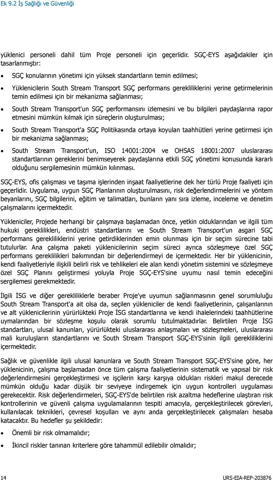 getirmelerinin temin edilmesi için bir mekanizma sağlanması; South Stream Transport'un SGÇ performansını izlemesini ve bu bilgileri paydaşlarına rapor etmesini mümkün kılmak için süreçlerin