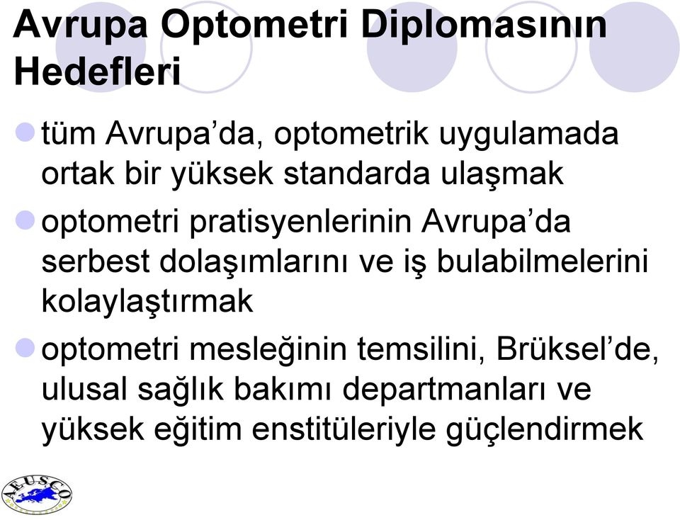 dolaşımlarını ve iş bulabilmelerini kolaylaştırmak optometri mesleğinin temsilini,