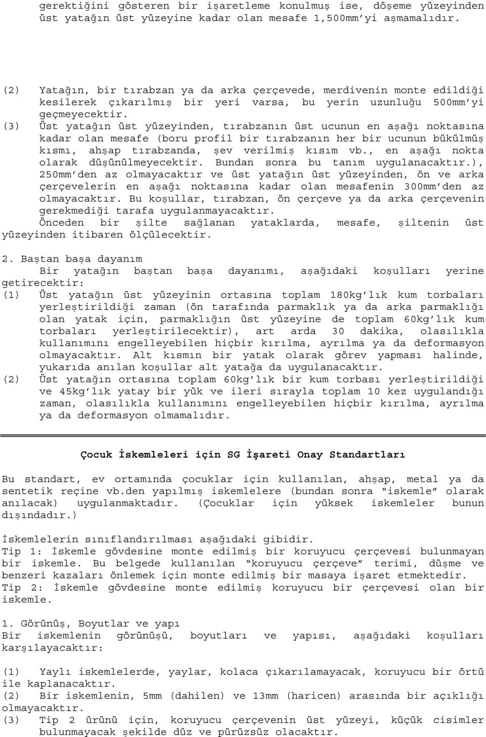 (3) Üst yatağın üst yüzeyinden, tırabzanın üst ucunun en aşağı noktasına kadar olan mesafe (boru profil bir tırabzanın her bir ucunun bükülmüş kısmı, ahşap tırabzanda, şev verilmiş kısım vb.