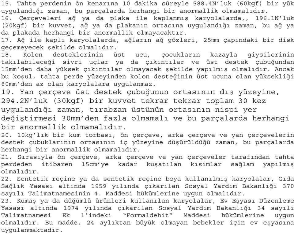 Ağ ile kaplı karyolalarda, ağların ağ gözleri, 25mm çapındaki bir disk geçemeyecek şekilde olmalıdır. 18.