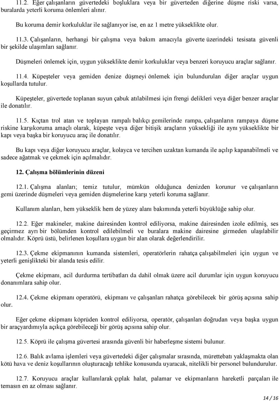 ÇalıĢanların, herhangi bir çalıģma veya bakım amacıyla güverte üzerindeki tesisata güvenli bir Ģekilde ulaģımları sağlanır.