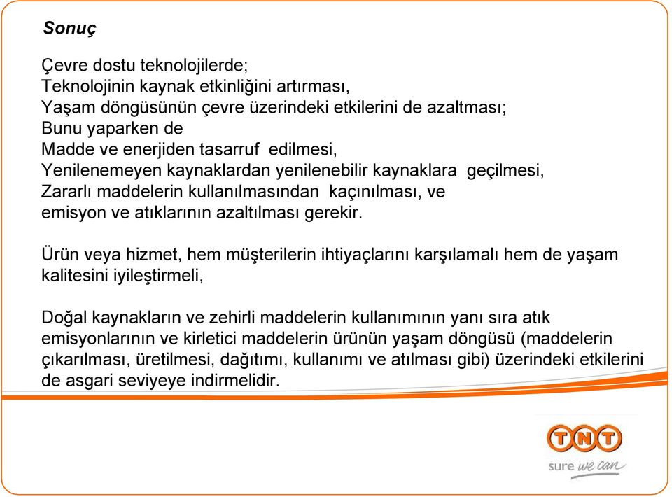 Ürün veya hizmet, hem müşterilerin ihtiyaçlarını karşılamalı hem de yaşam kalitesini iyileştirmeli, Doğal kaynakların ve zehirli maddelerin kullanımının yanı sıra atık