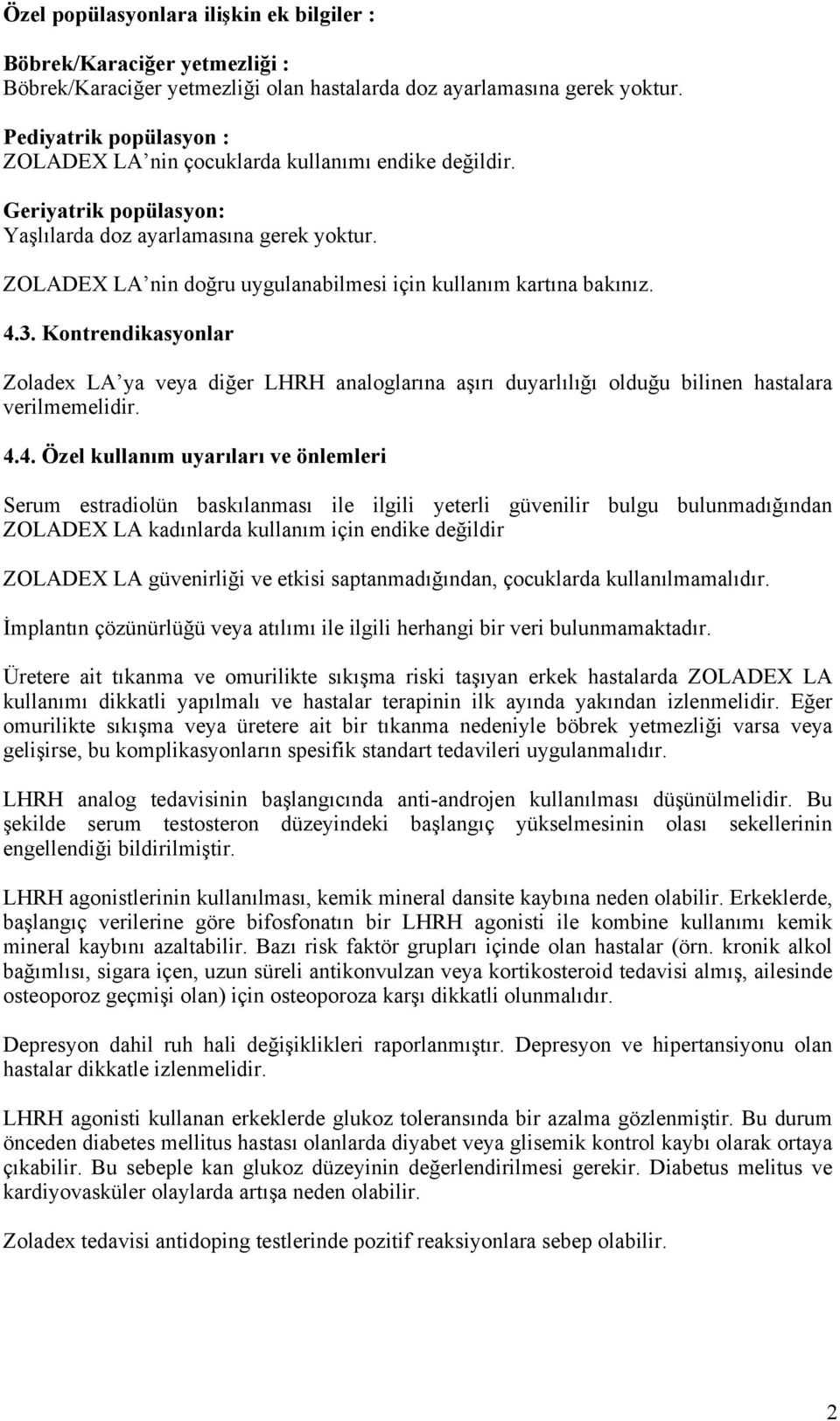 ZOLADEX LA nin doğru uygulanabilmesi için kullanım kartına bakınız. 4.