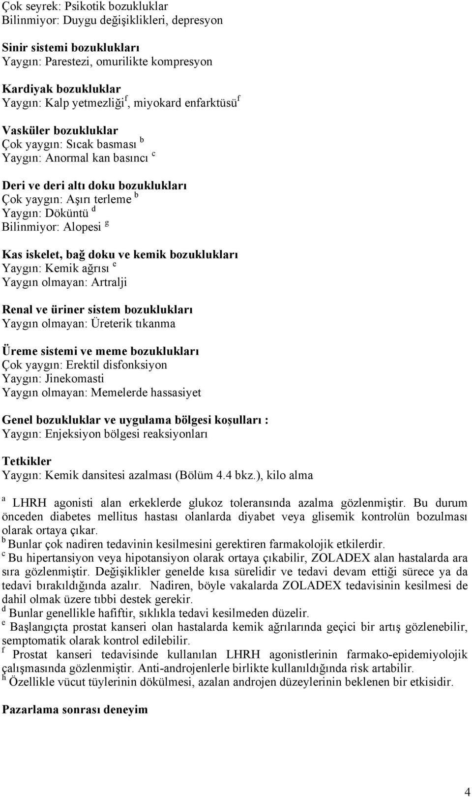 Alopesi g Kas iskelet, bağ doku ve kemik bozuklukları Yaygın: Kemik ağrısı e Yaygın olmayan: Artralji Renal ve üriner sistem bozuklukları Yaygın olmayan: Üreterik tıkanma Üreme sistemi ve meme