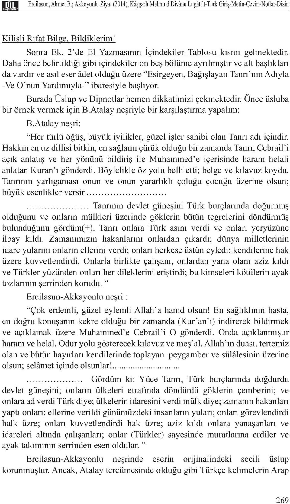 Daha önce belirtildiği gibi içindekiler on beş bölüme ayrılmıştır ve alt başlıkları da vardır ve asıl eser âdet olduğu üzere Esirgeyen, Bağışlayan Tanrı nın Adıyla -Ve O nun Yardımıyla- ibaresiyle