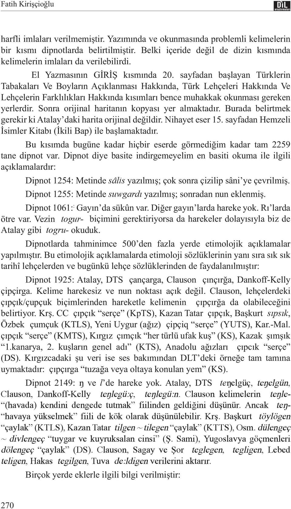 sayfadan başlayan Türklerin Tabakaları Ve Boyların Açıklanması Hakkında, Türk Lehçeleri Hakkında Ve Lehçelerin Farklılıkları Hakkında kısımları bence muhakkak okunması gereken yerlerdir.