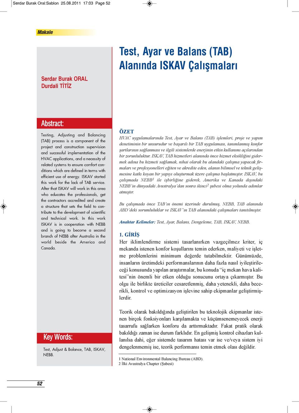 construction supervision and successful implementation of the HVAC applications, and a necessity of related systems to ensure comfort conditions which are defined in terms with efficient use of