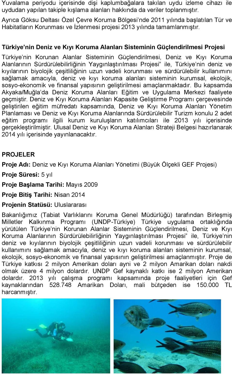 Türkiye nin Deniz ve Kıyı Koruma Alanları Sisteminin Güçlendirilmesi Projesi Türkiye nin Korunan Alanlar Sisteminin Güçlendirilmesi, Deniz ve Kıyı Koruma Alanlarının Sürdürülebilirliğinin