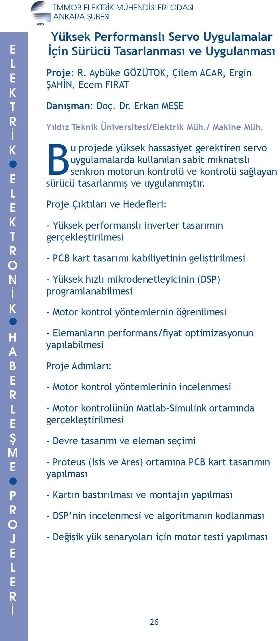 üksek performanslı inverter tasarımın gerçekleştirilmesi - C kart tasarımı kabiliyetinin geliştirilmesi - üksek hızlı mikrodenetleyicinin (DS) programlanabilmesi - otor kontrol yöntemlernin