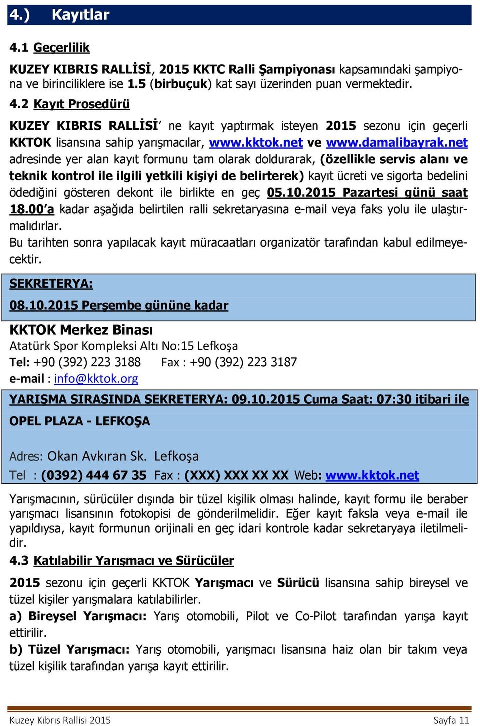 net adresinde yer alan kayıt formunu tam olarak doldurarak, (özellikle servis alanı ve teknik kontrol ile ilgili yetkili kişiyi de belirterek) kayıt ücreti ve sigorta bedelini ödediğini gösteren