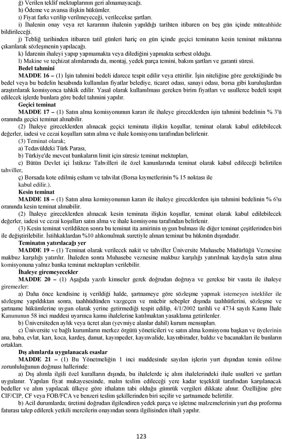 j) Tebliğ tarihinden itibaren tatil günleri hariç on gün içinde geçici teminatın kesin teminat miktarına çıkarılarak sözleşmenin yapılacağı.