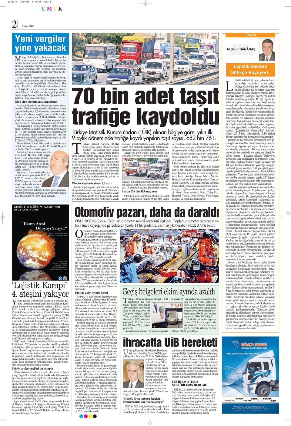 yüzde 12,03 oranında artış gösterdi. Bu durumda, 2008 in yeniden değerleme oranı da, yüzde 12 olarak belirlenecek.