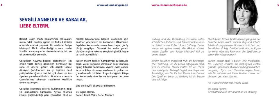 Bu nedenle Radyo Metropol FM in düzenlediği»lesen macht Spaß!«Kampanyası nı desteklemekte bir an olsun tereddüt etmedik. meslek hayatlarında başarılı olabilmek için anahtar yetenekler de kazandırır.