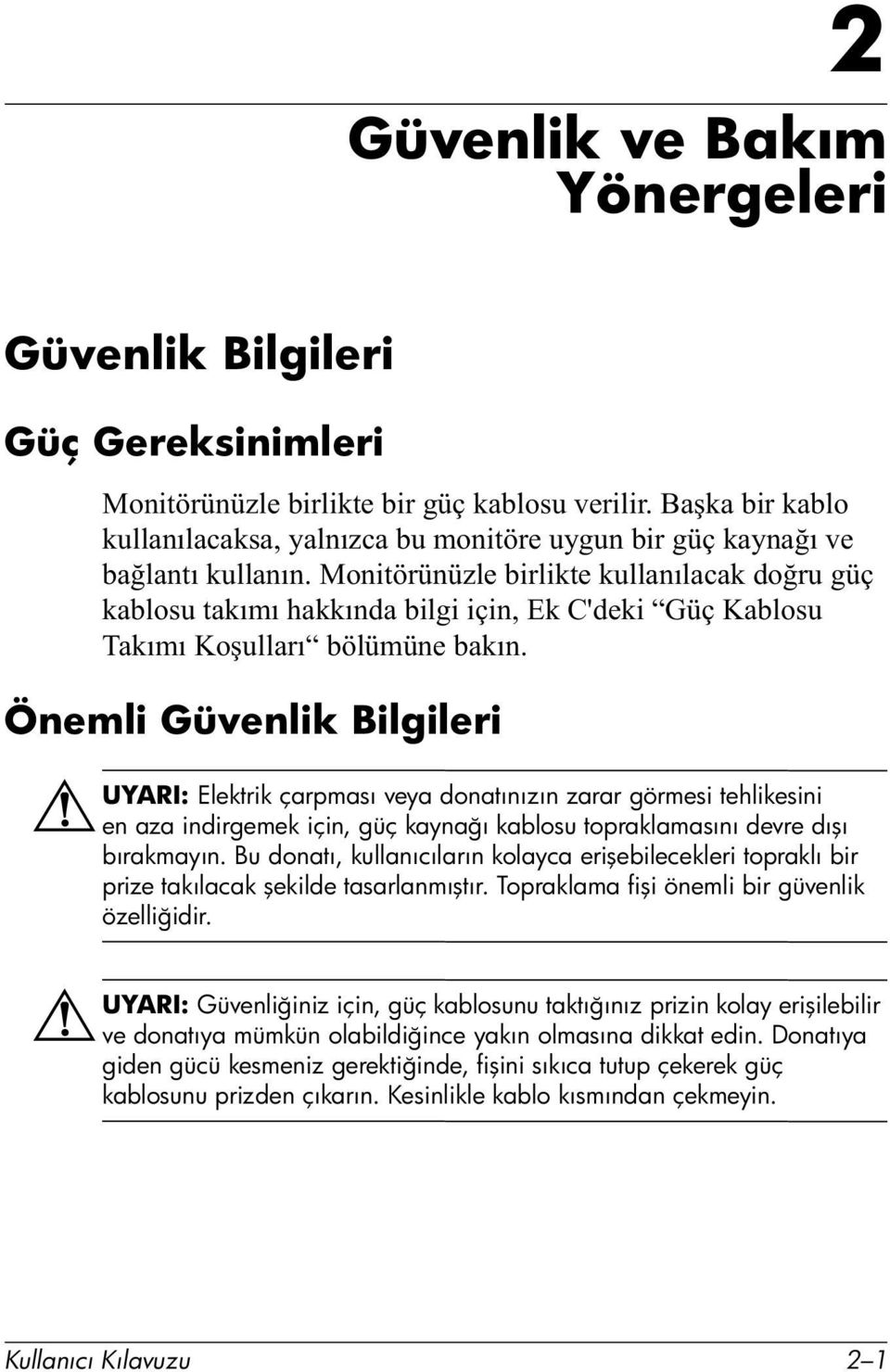 RúXOODUÕ³E O P QHEDNÕQ Önemli Güvenlik Bilgileri ÅUYARI: Elektrik çarpması veya donatınızın zarar görmesi tehlikesini en aza indirgemek için, güç kaynağı kablosu topraklamasını devre dışı bırakmayın.