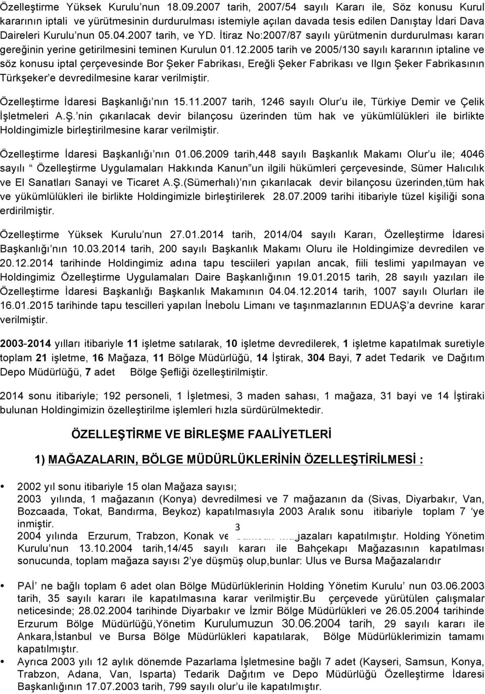 2007 tarih, ve YD. İtiraz No:2007/87 sayılı yürütmenin durdurulması kararı gereğinin yerine getirilmesini teminen Kurulun 01.12.