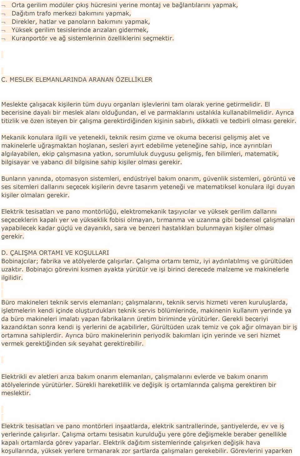 MESLEK ELEMANLARINDA ARANAN ÖZELLİKLER Meslekte çalışacak kişilerin tüm duyu organları işlevlerini tam olarak yerine getirmelidir.