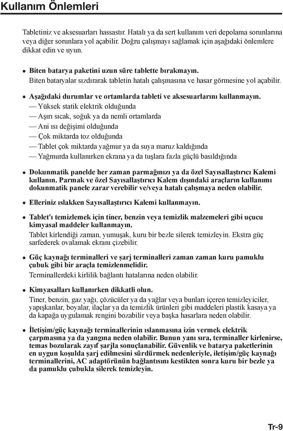 Biten bataryalar sızdırarak tabletin hatalı çalışmasına ve hasar görmesine yol açabilir. Aşağıdaki durumlar ve ortamlarda tableti ve aksesuarlarını kullanmayın.