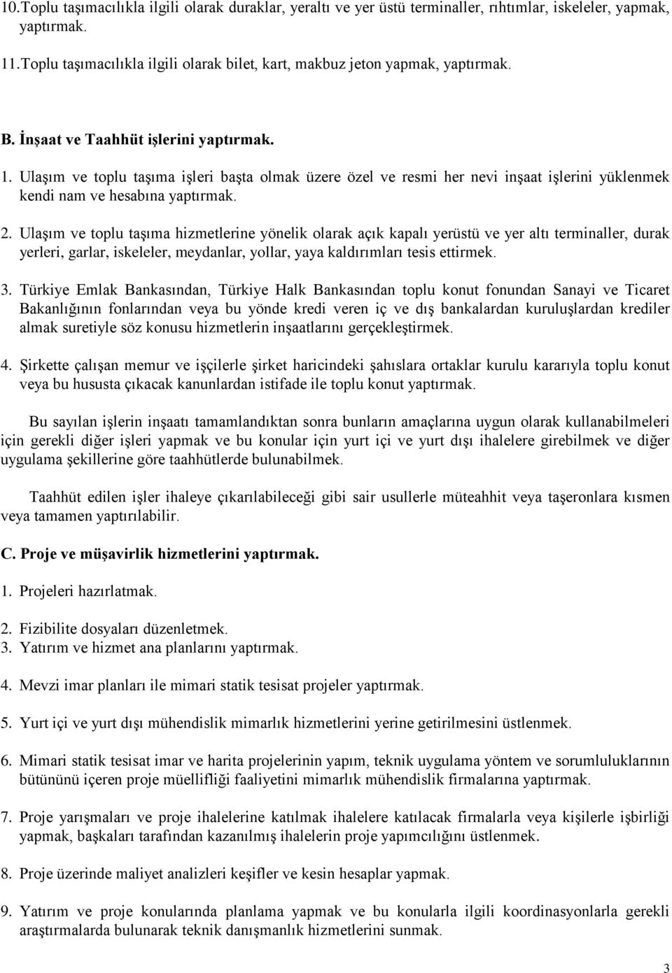 Ulaşım ve toplu taşıma işleri başta olmak üzere özel ve resmi her nevi inşaat işlerini yüklenmek kendi nam ve hesabına yaptırmak. 2.