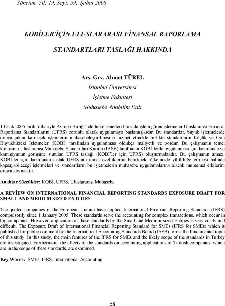 Raporlama Standartlarını (UFRS) zorunlu olarak uygulamaya başlamışlardır.