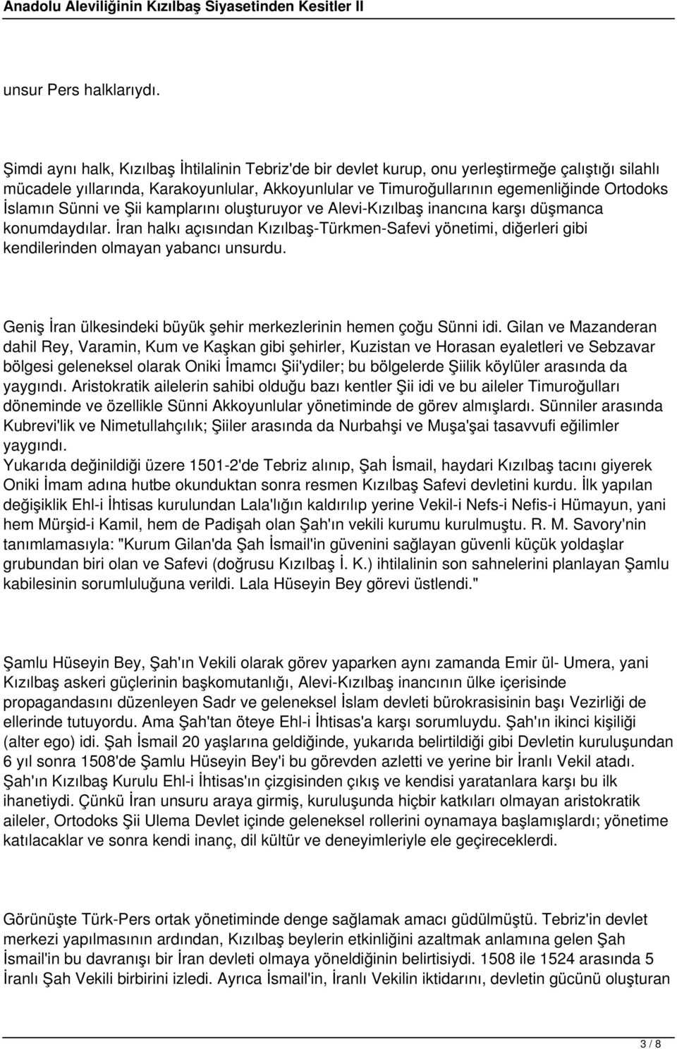 İslamın Sünni ve Şii kamplarını oluşturuyor ve Alevi-Kızılbaş inancına karşı düşmanca konumdaydılar.