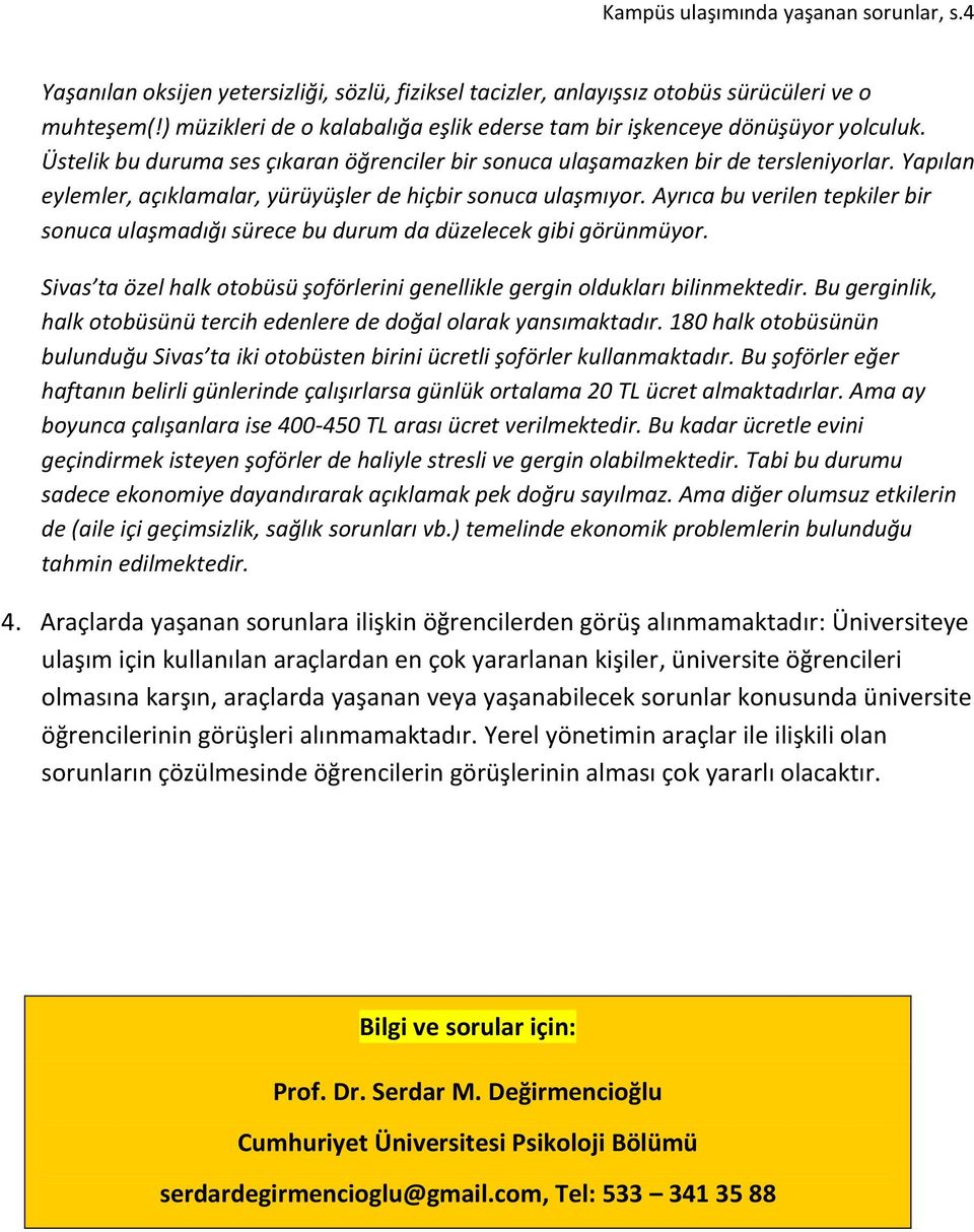 Yapılan eylemler, açıklamalar, yürüyüşler de hiçbir sonuca ulaşmıyor. Ayrıca bu verilen tepkiler bir sonuca ulaşmadığı sürece bu durum da düzelecek gibi görünmüyor.