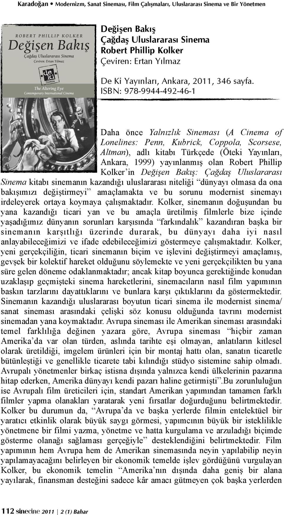Altman), adlı kitabı Türkçede (Öteki Yayınları, Ankara, 1999) yayınlanmı! olan Robert Phillip Kolker in De#i!en Bakı!: Ça#da!