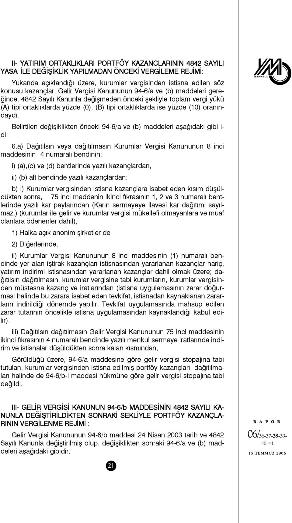 yüzde (10) oranındaydı. di: Belirtilen değişiklikten önceki 94-6/a ve (b) maddeleri aşağıdaki gibi i- 6.