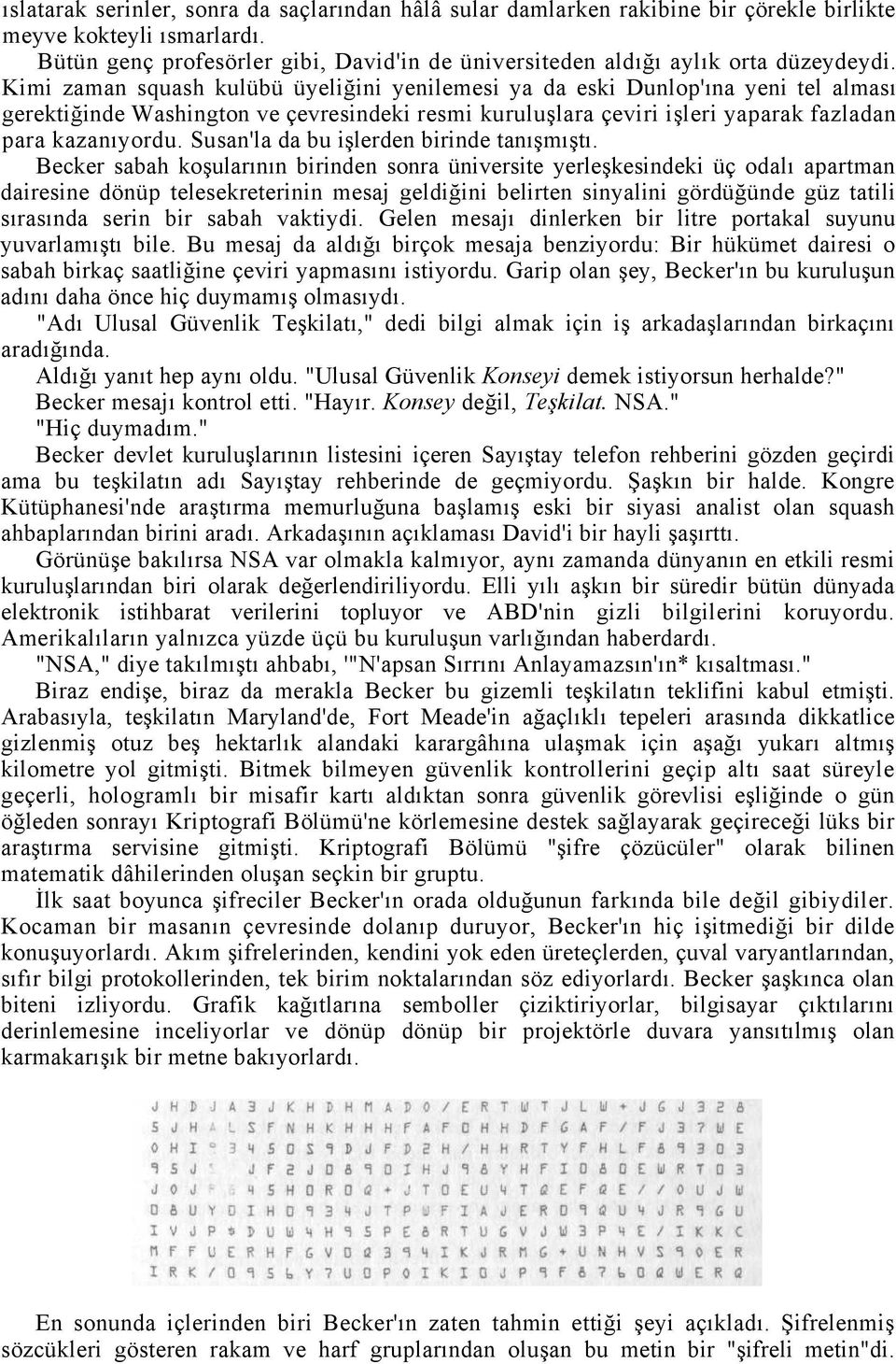 Kimi zaman squash kulübü üyeliğini yenilemesi ya da eski Dunlop'ına yeni tel alması gerektiğinde Washington ve çevresindeki resmi kuruluşlara çeviri işleri yaparak fazladan para kazanıyordu.