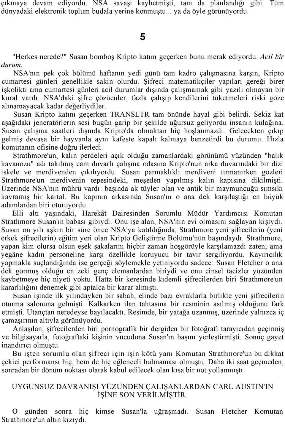 Şifreci matematikçiler yapıları gereği birer işkolikti ama cumartesi günleri acil durumlar dışında çalışmamak gibi yazılı olmayan bir kural vardı.