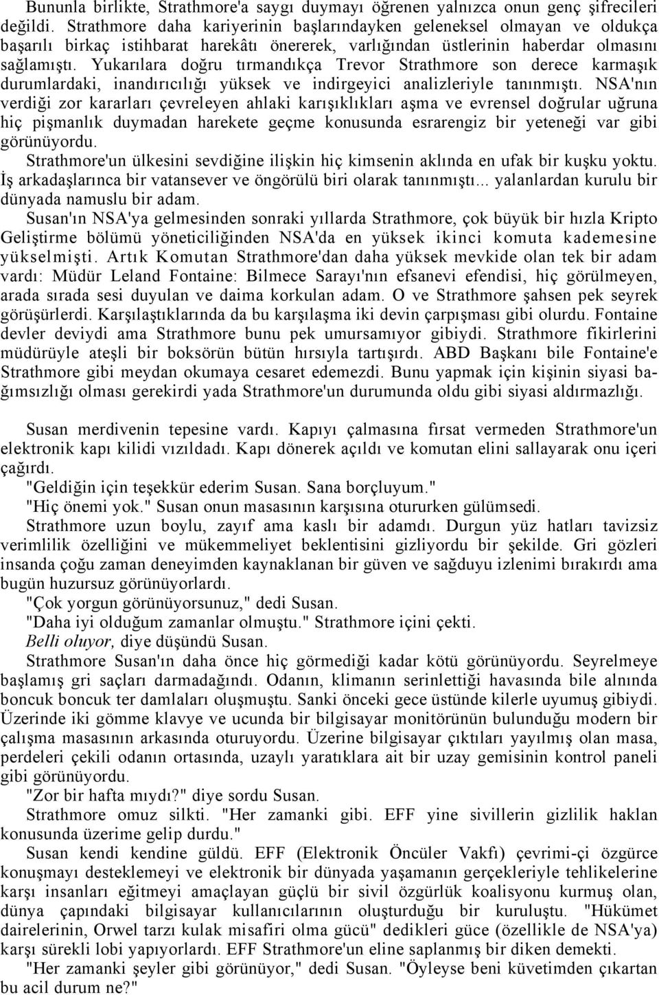 Yukarılara doğru tırmandıkça Trevor Strathmore son derece karmaşık durumlardaki, inandırıcılığı yüksek ve indirgeyici analizleriyle tanınmıştı.