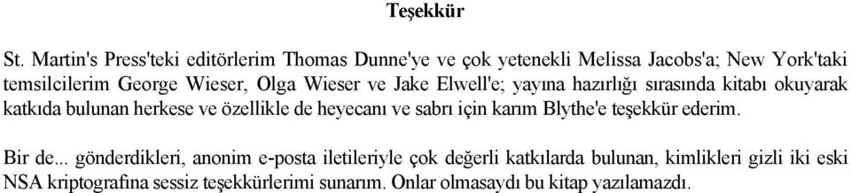 Olga Wieser ve Jake Elwell'e; yayına hazırlığı sırasında kitabı okuyarak katkıda bulunan herkese ve özellikle de heyecanı ve