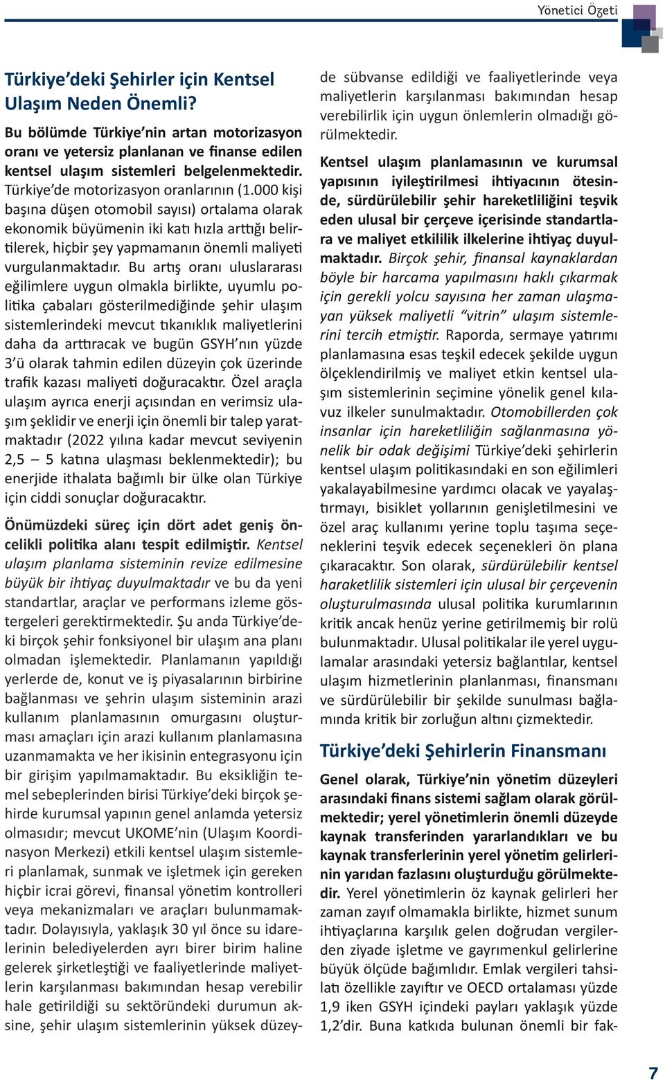 000 kişi başına düşen otomobil sayısı) ortalama olarak ekonomik büyümenin iki katı hızla arttığı belirtilerek, hiçbir şey yapmamanın önemli maliyeti vurgulanmaktadır.